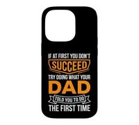 If At First You Don't Succeed Try Doing What Your Dad Father Case for iPhone 14 Pro