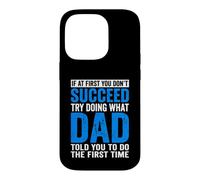 If At First You Don't Succeed Try Doing What Your Dad Father Case for iPhone 14 Pro