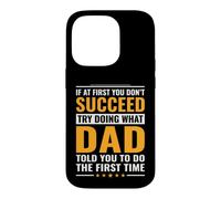 If At First You Don't Succeed Try Doing What Your Dad Father Case for iPhone 14 Pro