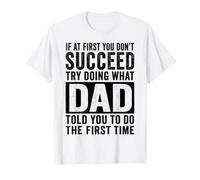 If At First You Don't Succeed Try Doing What Your Dad Told T-Shirt