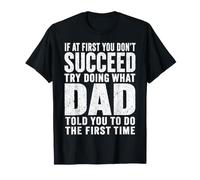 If At First You Don't Succeed Try Doing What Your Dad Told T-Shirt