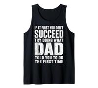If At First You Don't Succeed Try Doing What Your Dad Told Tank Top
