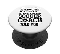 IF AT FIRST YOU DON'T SUCCEED, TRY DOING WHAT YOUR SOCCER PopSockets Adhesive PopGrip