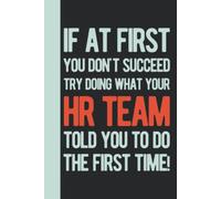 If At First You Succeed Try Doing What Your HR Team Told You To Do The First Time: Human Resources Gifts Funny - Personalized Blank Lined Notebook Journal - HR Team Gifts For Coworkers