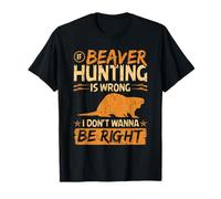 If Beaver Hunting Is Wrong, Funny Vintage Beaver Hunter T-Shirt