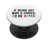 If Being Gay Was A Choice I'd Be Gayer Funny LGBTQ Pride Pun PopSockets Adhesive PopGrip