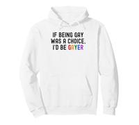 If Being Gay Was A Choice I'd Be Gayer Funny LGBTQ Pride Pun Pullover Hoodie
