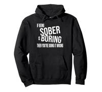 If Being Sober Is Boring Then You're Doing It Wrong AA NA Pullover Hoodie