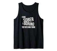 If Being Sober is Boring Then You're Doing It Wrong AA NA Tank Top