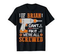 If BRIAN Can't Fix it We're All Screwed Fathers Day Gift T-Shirt