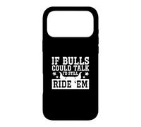 If Bulls Could Talk I's Still Ride 'Em Funny Rodeo A Cowboy Case for iPhone 17 Pro Max