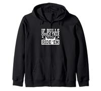 If Bulls Could Talk I's Still Ride 'Em Funny Rodeo A Cowboy Zip Hoodie