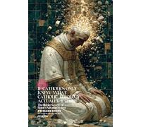 If Catholics Only Knew What Catholic Theology Actually Taught: The Hidden Severity of Rome’s Salvation System (In Nomine Silenti)