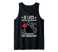 IF Cats Could Tell You How Much They Love You Tank Top