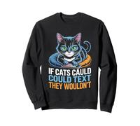 If Cats Could Text They Wouldn't Cat Lover Feline Pet Meow Sweatshirt