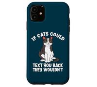If Cats Could Text You Back They Wouldn't Funny Cat Lover Case for iPhone 11