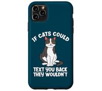 If Cats Could Text You Back They Wouldn't Funny Cat Lover Case for iPhone 11 Pro Max