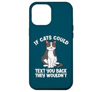 If Cats Could Text You Back They Wouldn't Funny Cat Lover Case for iPhone 12 Pro Max