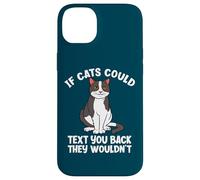 If Cats Could Text You Back They Wouldn't Funny Cat Lover Case for iPhone 14 Plus