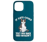 If Cats Could Text You Back They Wouldn't Funny Cat Lover Case for iPhone 15