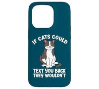 If Cats Could Text You Back They Wouldn't Funny Cat Lover Case for iPhone 15 Pro