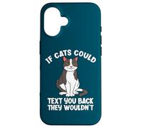 If Cats Could Text You Back They Wouldn't Funny Cat Lover Case for iPhone 16