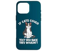 If Cats Could Text You Back They Wouldn't Funny Cat Lover Case for iPhone 16 Pro Max