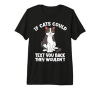 If Cats Could Text You Back They Wouldn't Funny Cat Lover Premium T-Shirt