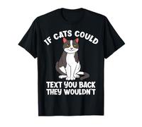 If Cats Could Text You Back They Wouldn't Funny Cat Lover T-Shirt