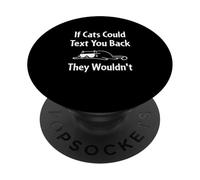 If Cats Could Text You Back They Wouldn't Funny Cat PopSockets Adhesive PopGrip