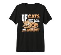 If Cats Could Text You Back They Wouldnt Lone Cat Premium T-Shirt