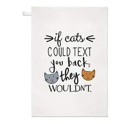 If Cats Could Text You Back They Wouldn't Tea Towel Dish Cloth