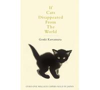 If Cats Disappeared From The World: A moving and thought-provoking tale for fans of cosy Japanese fiction