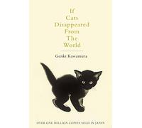 If Cats Disappeared From The World: A moving and thought-provoking tale for fans of cosy Japanese fiction