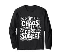 If Chaos was A Core Subject School Chaos Jokes - Long Sleeve T-Shirt