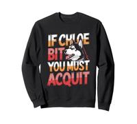 If Chloe Bit You Must Acquit Funny Dog Quote Sweatshirt