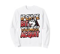 If Chloe Bit You Must Acquit Funny Dog Quote Sweatshirt