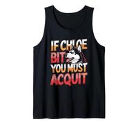 If Chloe Bit You Must Acquit Funny Dog Quote Tank Top
