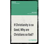 If Christianity is So Good, Why are Christians So Bad? (The Big Ten)