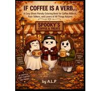 IF COFFEE IS A VERB...: A Cozy Ghost Parody Coloring Book for Coffee Addicts, Fast-Talkers, and Lovers of All Things Autumn