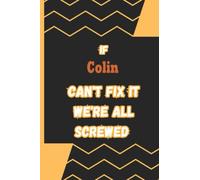 If Colin Can't fix it we're screwed: Name Notebook, Personalized name Journal Gift for men, boys named Colin