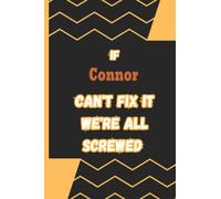 If Connor Can't fix it we're screwed: Name Notebook, Personalized name Journal Gift for men, boys named Connor