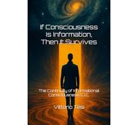 If Consciousness Is Information, Then It Survives: The Continuity of Informational Consciousness C.I.C.: 1 (Beyond the borders)