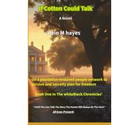 If Cotton Could Talk: A Historical Fictional Novel beginning the journey from slave to freedom told from the African American perspective (The whileBlack Chronicles')