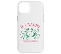 If Crabby Please Return to the Beach Funny Coastal Crab Fun Case for iPhone 14 Plus