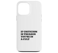 If Criticism Is Treason You’re In A Cult Case for iPhone 13 Pro Max