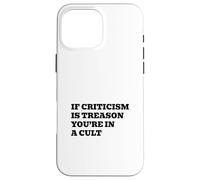 If Criticism Is Treason You’re In A Cult Case for iPhone 16 Pro Max