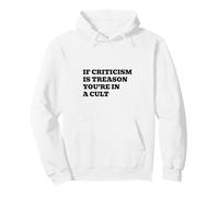 If Criticism Is Treason You’re In A Cult Pullover Hoodie