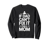 If Dad Can't Fix It Call Mom Sweatshirt