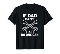 If Dad Can't Fix It Nobody Can T-Shirt